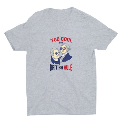 TOO COOL FOR BRITISH RULE Cotton Tee