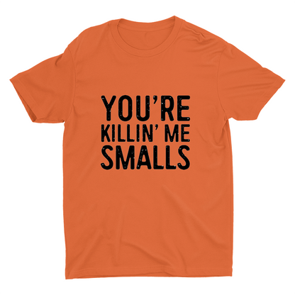 YOU'RE killin' Me Smalls Printed T-shirt