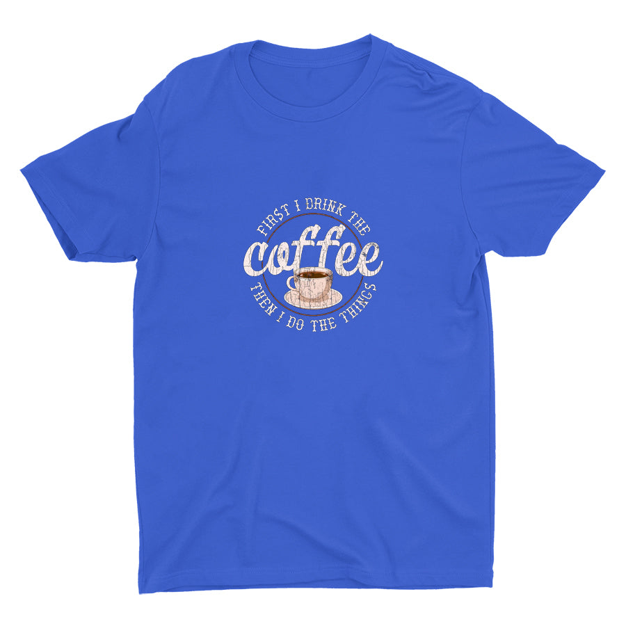 First I Drink The Coffee Cotton Tee