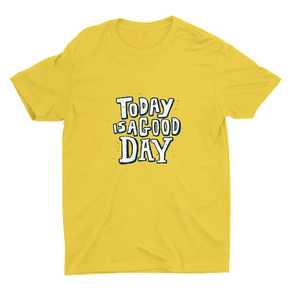 TODAY IS A GOOD DAY  Cotton Tee