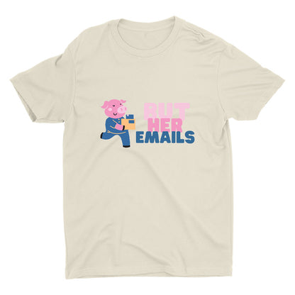 But Her Emails Printed T-shirt