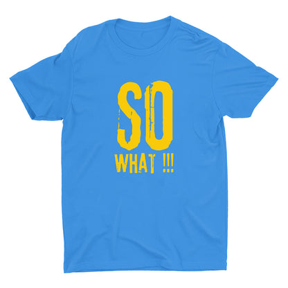 SO WHAT!!! Cotton Tee