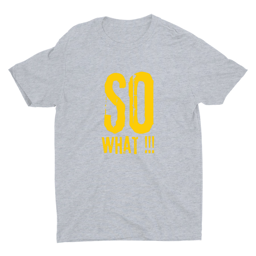 SO WHAT!!! Cotton Tee