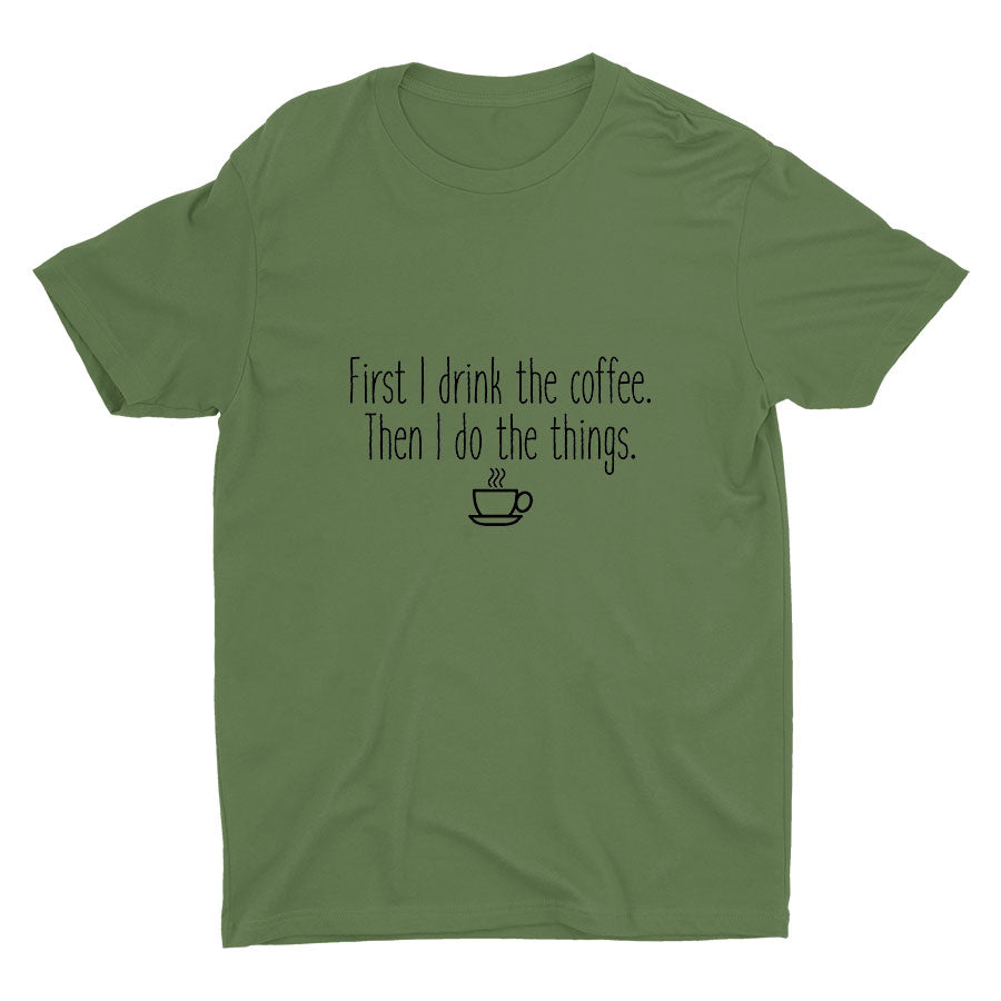 First I Drink The Coffee Cotton Tee